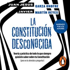 la constitucion desconocida (audiolibro)-juan jesus garza onofre-javier martin reyes-9786073848565