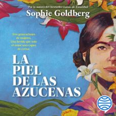 la piel de las azucenas (audiolibro)-sophie goldberg-9786073944465