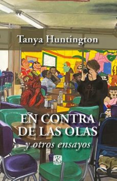 en contra de las olas y otros ensayos (ebook)-tanya huntington-9786076426265