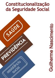 constitucionalização da seguridade social-guilherme da costa nascimento-9786500058765