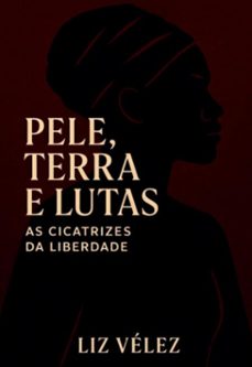pele, terra e lutas: as cicatrizes da liberdade (ebook)-liz vélez-9786501443065