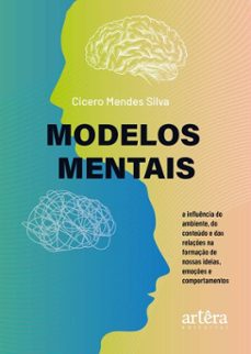 modelos mentais: a influencia do ambiente, do conteudo e das relaçes na formaço de nossas ideias, emoçes e comportamentos (ebook)-cicero mendes silva-9786525080765