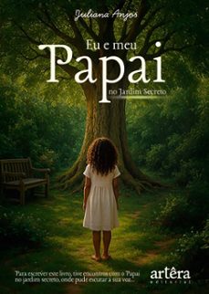 eu e meu papai no jardim secreto: para escrever este livro, tive encontros com o papai no jardim secreto, em que pude escutar a sua voz... (ebook)-juliana anjos-9786525081465