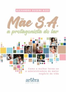 me s.a.: a protagonista do lar  como a mulher torna-se a administradora do maior negocio da vida (ebook)-alexandra guidini bizzi-9786525084565