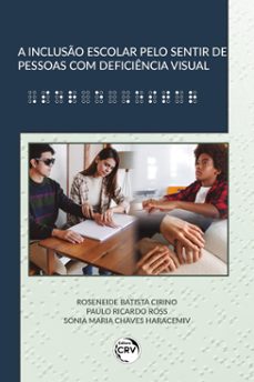 a incluso escolar pelo sentir de pessoas com deficiencia visual (ebook)-roseneide batista cirino-paulo ricardo ross-sonia maria chaves haracemiv-9786525124865
