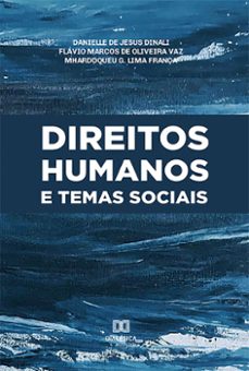 direitos humanos e temas sociais (ebook)-danielle de jesus dinali-flávio marcos de oliveira vaz-mhardoqueu g. lima-9786525208565