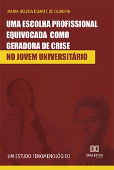 uma escolha profissional equivocada como geradora de crise no jovem universitario (ebook)-maria helena duarte de oliveira-9786525217765