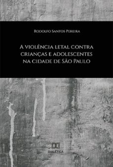 a violencia letal contra crianças e adolescentes na cidade de so paulo (ebook)-rodolfo santos pereira-9786525253565