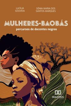 mulheres-baobas (ebook)-lucília gouveia-sônia maria dos santos marques-9786527056065