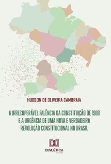 a irrecuperável falência da constituição de 1988 e a urgência de uma nova e verdadeira revolução constitucional no brasil (ebook)-hudson de oliveira cambraia-9786527078265