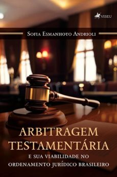 arbitragem testamentaria e sua viabilidade no ordenamento juridico brasileiro (ebook)-sofia esmanhoto andrioli-9786528018765