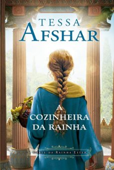 a cozinheira da rainha  um romance historico nos bastidores do imperio persa e da corte da rainha ester, da autora de "o principe oculto" (ebook)-tessa afshar-9786552176165