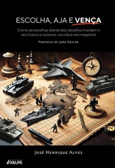 escolha, aja e vença (ebook)-josé henrique alves-9786552533265
