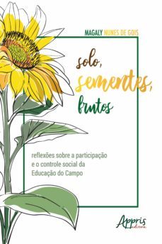 solo, sementes, frutos: reflexes sobre a participaço e o controle social da educaço do campo (ebook)-magaly nunes de gois-9786555237665