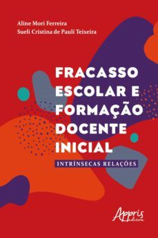 fracasso escolar e formaço docente inicial: intrinsecas relaçes (ebook)-aline mori ferreira-sueli cristina de pauli teixeira-9786555239065