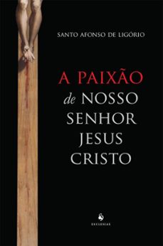 a paixo de nosso senhor jesus cristo (ecclesiae) (ebook)-santo afonso de ligório-9786583952165