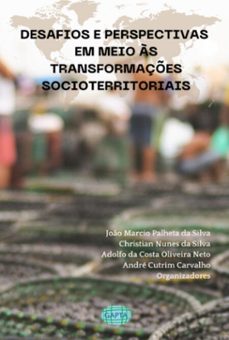 desafios e perspectivas  em meio as transformaçes socioterritoriais (ebook)-christian nunes da silva, adolfo da costa oliveira neto, andré cutrim carvalho, joão marcio palheta da silva-9786587842165