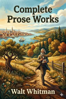 complete prose works / specimen days and collect, november boughs and goodbye my fancy (ebook)-9786726034765