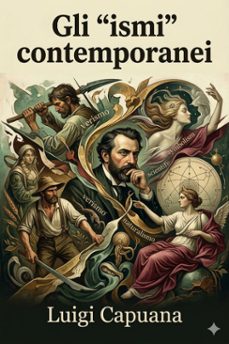 gli 'ismi' contemporanei / (verismo, simbolismo, idealismo, cosmopolitanismo) ed altri saggi di critica letteraria ed artistica (ebook)-luigi capuana-9786726574865