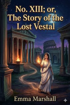 no. xiii; or, the story of the lost vestal (ebook)-emma marshall-9786726582365