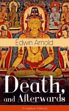 death, and afterwards (complete edition) (ebook)-edwin arnold-9788026845065