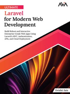 ultimate laravel for modern web development: build robust and interactive enterprise-grade web apps using laravel's mvc, authentication, apis, and cloud deployment (ebook)-drishti jain-9788196782665