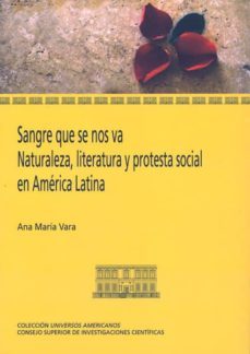 sangre que se nos va: naturaleza, literatura y protesta social en america latina-9788400097165