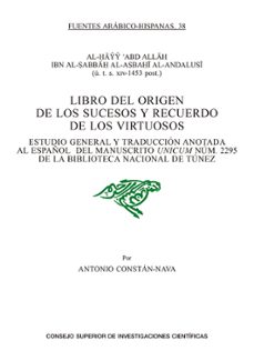 libro del origen de los sucesos y recuerdo de los virtuosos: estudio general y traduccion anotada al español del manuscrito   unicum num. 2295 de la biblioteca nacional de tunez-antonio constan nava-9788400109165