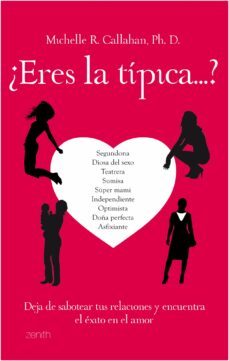¿eres la tipica?: deja de sabotear tus relaciones y encuentra el exito en el amor-michelle callahan-9788408080565