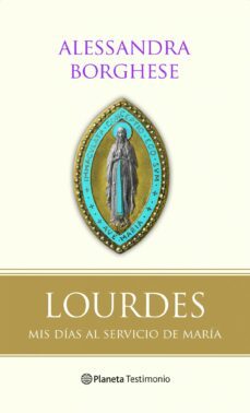 lourdes: mis dias al servicio de maria-alessandra borghese-9788408094265
