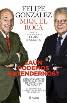 ¿aun podemos entendernos?: conversaciones sobre cataluña, españa y europa en el mundo global-9788408101765