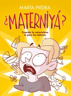 ¿materniya?: cuando la naturaleza te pisa los talones-marta piedra-9788408242765