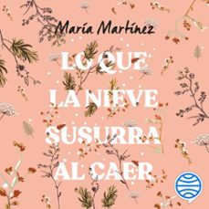 lo que la nieve susurra al caer (audiolibro)-maria martinez-9788408283065