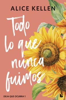 todo lo que nunca fuimos-alice kellen-9788408308065