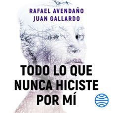 todo lo que nunca hiciste por mi (audiolibro)-rafael avendaño-juan gallardo-9788408319665