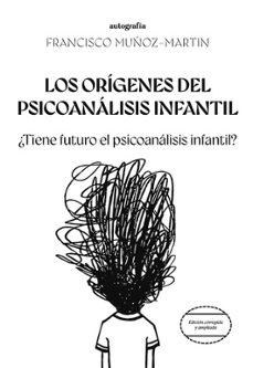 los orígenes del psicoanálisis infantil-francisco muñoz martin-9788410047365