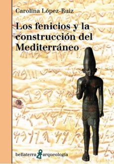 los fenicios y la construccion del mediterraneo-carolina lopez-ruiz-9788410408265