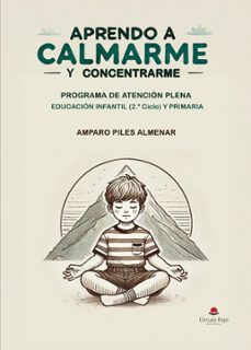 aprendo a calmarme y concentrarme. programa de atencion plena educacion infantil (2º ciclo) y primaria (ebook)-9788410977365