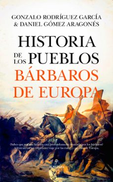 historia de los pueblos barbaros de europa-daniel gomez aragones-gonzalo rodriguez garcia-9788411316965