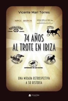 74 años al trote en ibiza. una mirada retrospectiva a su historia-vicente mari torres-9788411457965