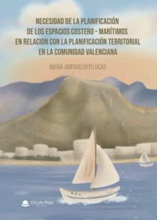 necesidad de la planificacion de los espacios costeros-maritimos en relacion con la planificacion territorial en la comunidad valenciana-maria amparo orti lucas-9788411558365
