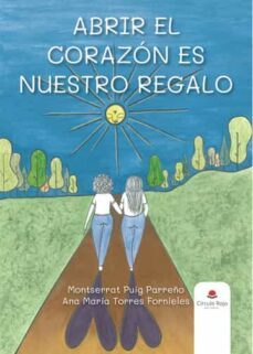 abrir el corazon es nuestro regalo-montserrat puig parreño-ana maria torres fornieles-9788411594165