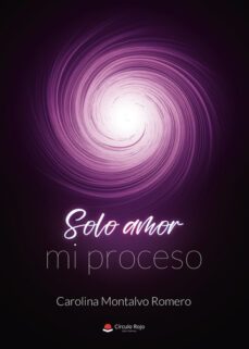 solo amor, mi proceso-carolina montalvo romero-9788411752565