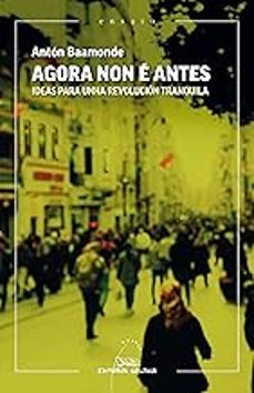 agora non e antes. ideas para unha revolucion tranquila-anton baamonde-9788411765565