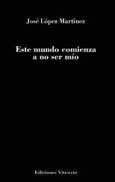 este mundo comienza a no ser mío-jose lopez martinez-9788412228465