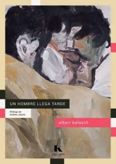 un hombre llega tarde-albert balasch-9788412321265