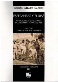 esperanzas y furias. agitaciones grancanarias bajo el frente popular (1936)-agustin millares cantero-9788412511765