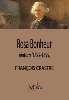 rosa bonheur, pintora (1822-1899)-françois crastre-9788412588965