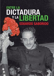 entre la dictadura y la libertad-eduardo saborido-9788412674965