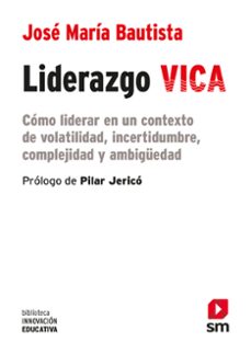 liderazgo vica: como liderar en un contexto de volatilidad, incertidumbre, complejidad y ambigüedad-jose maria bautista guadalupe-9788413189765